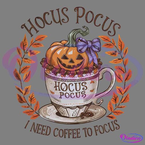 Illustration of a teacup filled with a pumpkin decorated as a jack-o'-lantern with a purple bow. The cup says "Hocus Pocus." Above the cup, it reads "Hocus Pocus," and below it, "I need coffee to focus." The design is surrounded by autumn leaves.