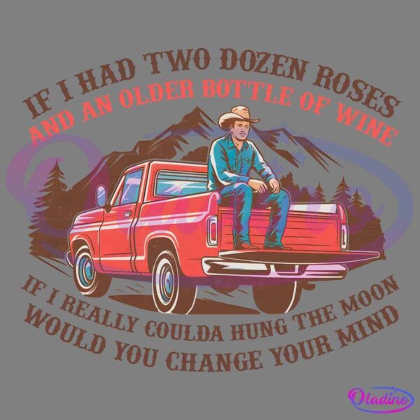 An illustration of a cowboy sitting on the tailgate of a red pickup truck with mountains in the background. Text reads, "If I had two dozen roses and an older bottle of wine, if I really couldda hung the moon, would you change your mind?.