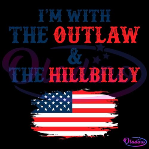 The image features text that reads "I'M WITH THE OUTLAW & THE HILLBILLY" with "OUTLAW" and "HILLBILLY" in red and the rest of the text in blue. Below the text is a stylized American flag with a distressed, brushstroke appearance.