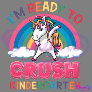 A white unicorn with a colorful mane and tail, wearing an orange backpack, poses confidently in front of a rainbow and clouds. The image has the text "I'm ready to crush kindergarten" in vibrant, playful fonts.