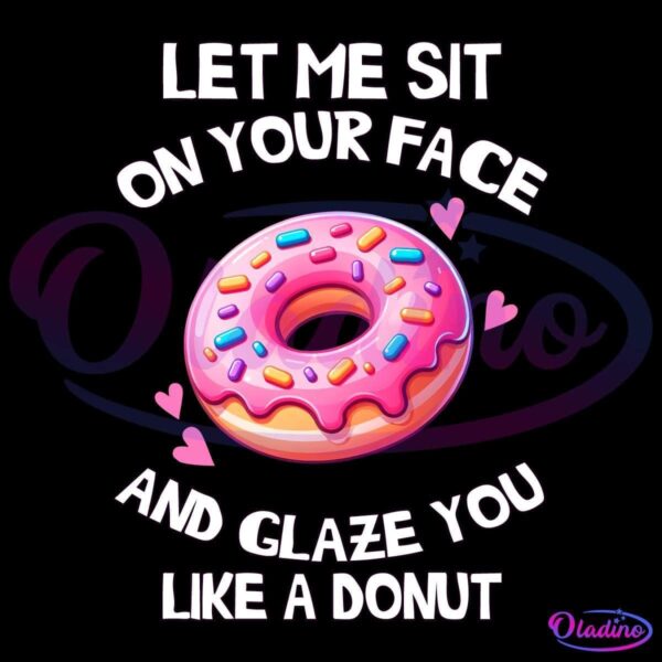 Illustration of a pink glazed donut with colorful sprinkles, accompanied by playful text that reads, "Let me sit on your face and glaze you like a donut," with small pink hearts around the donut.