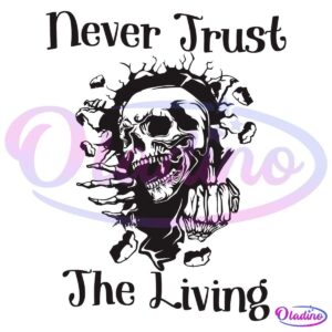 A dark, eerie illustration featuring a decaying skull with an open mouth, surrounded by jagged, splintered bones. The text reads "Never Trust The Living" in a spooky font above and below the skull.