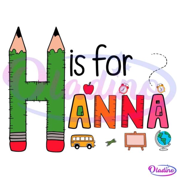 The image features the name "Hanna" spelled out using pencil-themed and school-themed letters. Each letter has unique decoration such as an apple, clock, school bus, rocket, chalkboard, and globe. The "H" appears like two pencils, and the overall theme is educational.