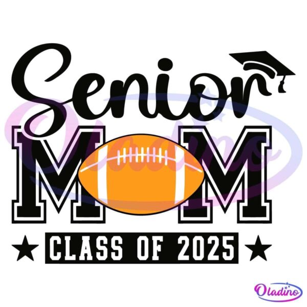 The image features the words "Senior Mom" with an orange football in the center, replacing the letter "O." Below this, the words "Class of 2025" are displayed.