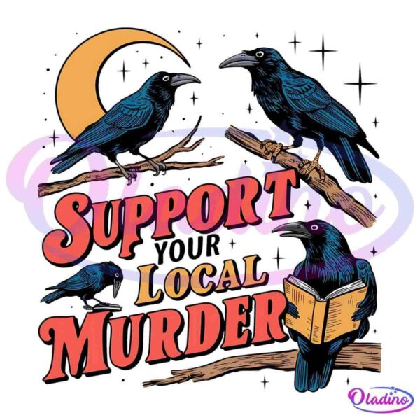 Illustration of four crows perched on branches with a crescent moon in the background. One crow is holding an open book. Bold text reads "Support Local Murder" in red and orange letters. The scene is set against a black background.