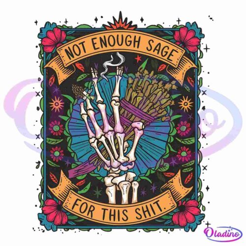 A colorful illustration featuring a skeleton hand holding a bundle of sage with twinkling stars and floral decorations. Above and below, orange banners read "Not Enough Sage For This Shit." Smoke rises from the burning sage.