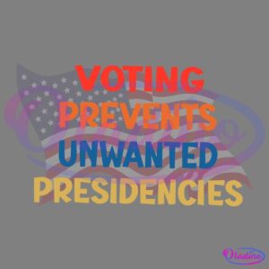 An illustration of an American flag with prominent, colorful text overlaying it that reads, "VOTING PREVENTS UNWANTED PRESIDENCIES.