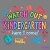 Bright and colorful illustration with various school-related items such as a ruler, apple, basketball, globe, school bus, and alarm clock. The text reads "WATCH OUT KINDERGARTEN here I come!" with playful fonts and designs surrounding the text.