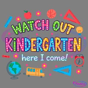 Bright and colorful illustration with various school-related items such as a ruler, apple, basketball, globe, school bus, and alarm clock. The text reads "WATCH OUT KINDERGARTEN here I come!" with playful fonts and designs surrounding the text.