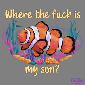 A colorful clownfish is surrounded by various sea plants and coral. The text above and below the fish reads, "Where the fuck is my son?" The image has a humorous tone, referencing a famous animated film involving a lost clownfish.