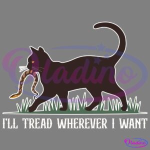 A silhouette of a cat holding a snake in its mouth walks through grass with the text "I'LL TREAD WHEREVER I WANT" written below.