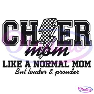 Text in bold letters reads, "CHEER mom." Below it, in a handwritten font, it says, "LIKE A NORMAL MOM But louder & prouder." The design includes a lightning bolt motif within the word "CHEER.