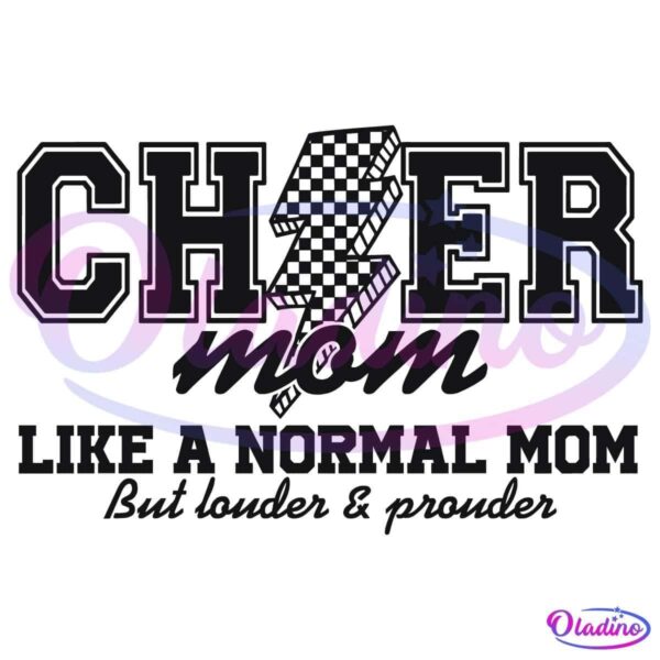 Text in bold letters reads, "CHEER mom." Below it, in a handwritten font, it says, "LIKE A NORMAL MOM But louder & prouder." The design includes a lightning bolt motif within the word "CHEER.