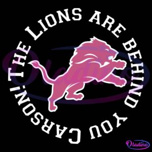 A graphic features a pink lion in a leaping position at the center. Encircling the lion, the text reads "THE LIONS ARE BEHIND YOU CARSON!" in white, uppercase letters against a black background.