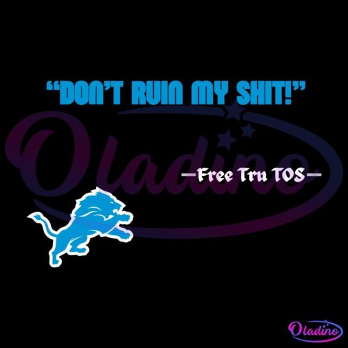 A graphic features the text "DON'T RUIN MY SHIT!" at the top in bold blue letters, a blue lion logo near the bottom left, and the phrase "Free Tru TOS" in smaller white text on the right side. The background is black.