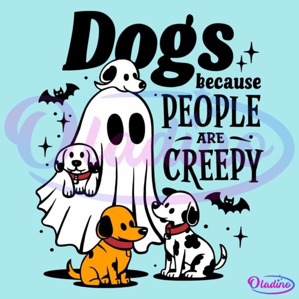 Dogs Because People Are Creepy Funny Halloween Ghost Dog SVG