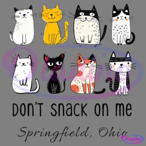 Illustration of eight cats, each with unique colors and patterns. Text below the cats reads, "DON'T SNACK ON ME," with "Springfield, Ohio" written underneath. The design is playful, with cartoon-style cats, some smiling and others with content expressions.