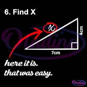 A math problem labeled "6. Find X" shows a right triangle with sides labeled 4 cm and 7 cm. An arrow points to the triangle's unknown angle, circled and labeled "X," with added text "here it is. that was easy." referencing the location of "X".