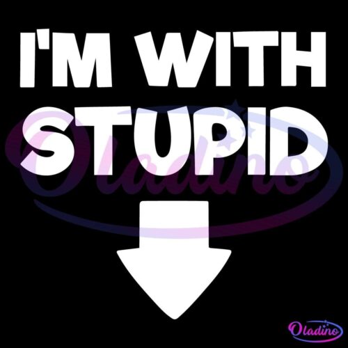 A black image with bold white text that reads "I'M WITH STUPID." Below the text, there is a large downward-pointing arrow.