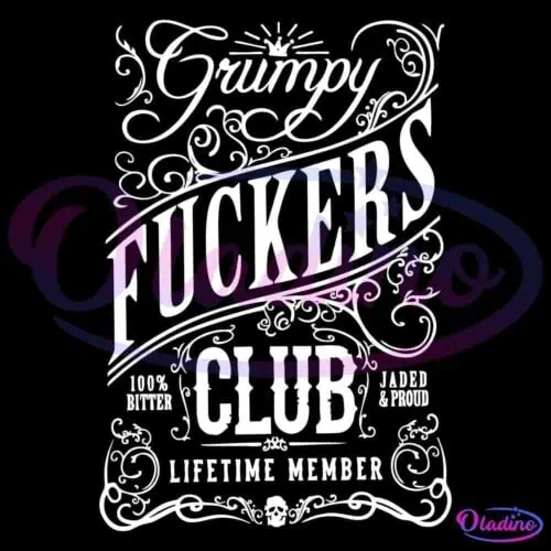 An ornate vintage-style design with the words "Grumpy Fuckers Club" prominently displayed. Below, additional text reads "100% Bitter" on the left and "Jaded & Proud" on the right, with "Lifetime Member" at the bottom. The design is filled with decorative flourishes.