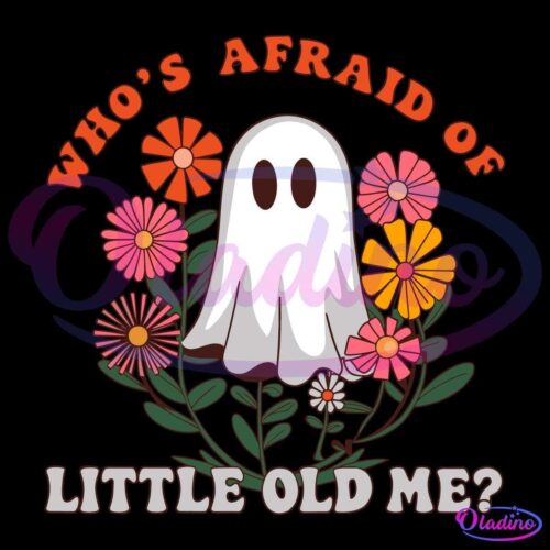 Halloween Whos Afraid Of Little Old Me Ghost SVG