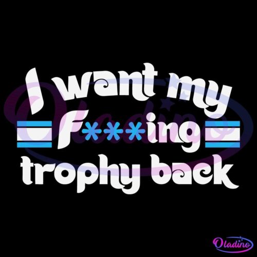 I Want My Fucking Trophy Back Philadelphia Phillies SVG