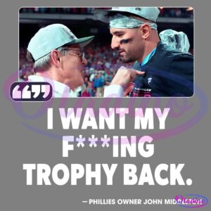 I Want My Fucking Trophy Back Phillies Owner John Middleto PNG