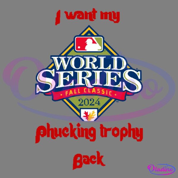 I Want My Fucking Trophy Back World Series Fall Classic 2024 SVG