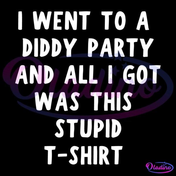 A black T-shirt featuring bold white text that reads, "I WENT TO A DIDDY PARTY AND ALL I GOT WAS THIS STUPID T-SHIRT.