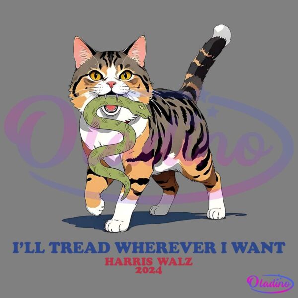 Illustration of a cat carrying a snake in its mouth, with text below reading "I'LL TREAD WHEREVER I WANT" and "HARRIS WALZ 2024" in blue and red letters. The background is black, and the cat appears confident and determined.