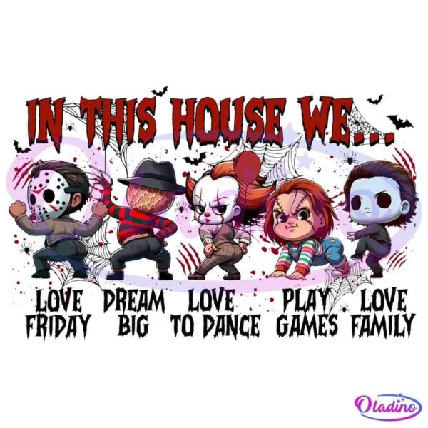 A graphic image featuring chibi-style versions of famous horror movie characters: Jason Voorhees, Freddy Krueger, Pennywise, Chucky, and Michael Myers. Text above them reads "In this house we..." in a creepy, blood-red font.