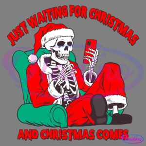 Just Waiting For Christmas And Christmas Comes Funny Skeleton Santa SVG PNG