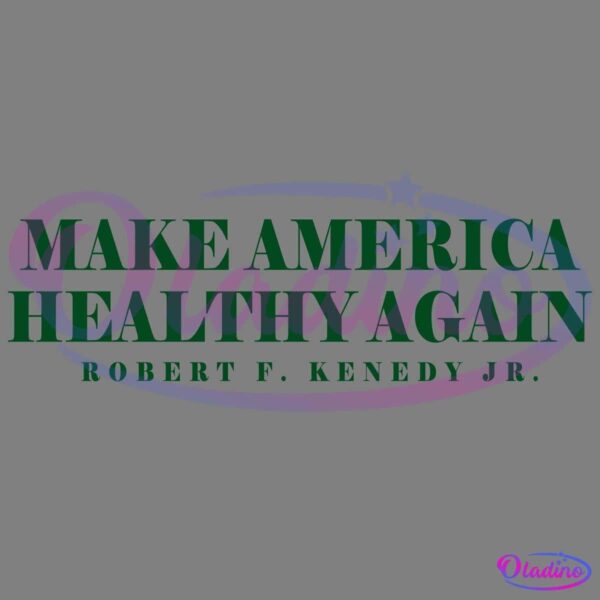 Green text on a white background reads "MAKE AMERICA HEALTHY AGAIN" with "ROBERT F. KENEDY JR." underneath.