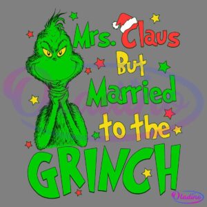 Green Grinch character from Dr. Seuss stands pensively next to colorful text saying "Mrs. Claus But Married to the Grinch," with small stars scattered around. The "Grinch" text is prominently larger, and there's a Santa hat on the letter "M" in "Mrs.