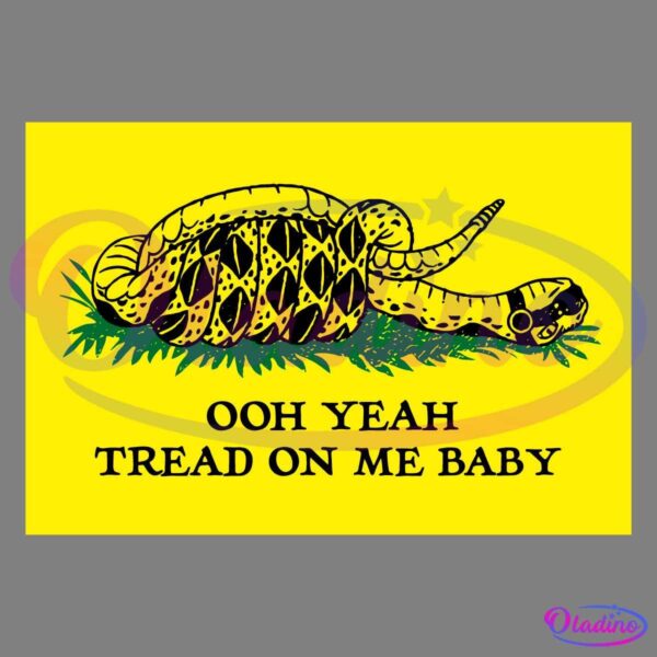 A yellow flag features a coiled rattlesnake with its tongue out, lying on grass. Below the snake, bold black text reads, "OOH YEAH TREAD ON ME BABY.