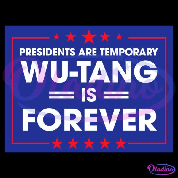 A blue rectangle with a red border and red stars contains the text "Presidents Are Temporary, Wu-Tang Is Forever" in bold white letters.