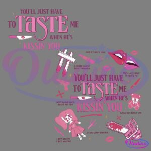 A graphic featuring the text "You'll just have to taste me when he's kissin' you" in a dramatic font. Surrounding elements include pink lips, a knife, a heart pierced by a dagger, and a doll-like character with a stitched dress and a flower.