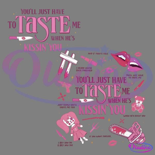 A graphic featuring the text "You'll just have to taste me when he's kissin' you" in a dramatic font. Surrounding elements include pink lips, a knife, a heart pierced by a dagger, and a doll-like character with a stitched dress and a flower.