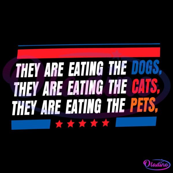 Text in an all-caps white font reads, "They are eating the dogs, they are eating the cats, they are eating the pets." The words "dogs," "cats," and "pets" are highlighted in different colors: blue for "dogs," orange for "cats," and red for "pets." The design is framed by blue and red lines and has five red stars at the bottom.