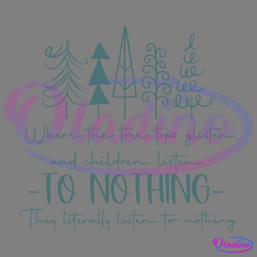 A graphic featuring various stylized Christmas trees above text that reads, "Where the tree tops glisten and children listen to nothing. They literally listen to nothing.