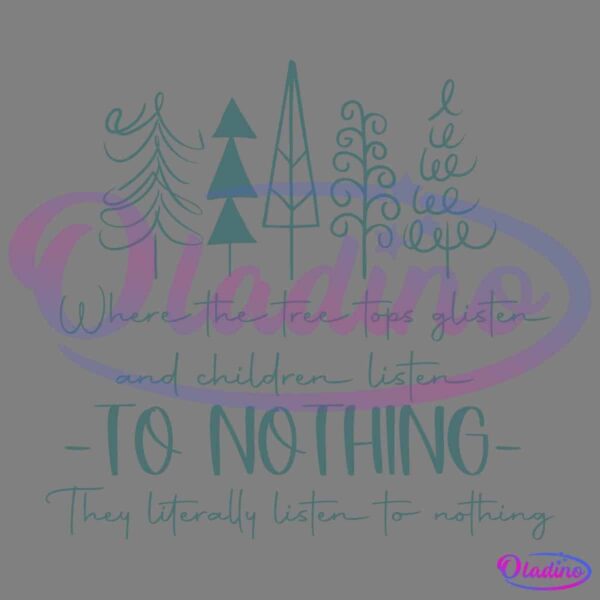 A graphic featuring various stylized Christmas trees above text that reads, "Where the tree tops glisten and children listen to nothing. They literally listen to nothing.