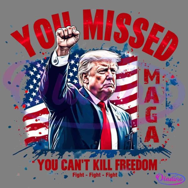 You Missed You Cant Kill Freedom Funny Trump 2024 PNG