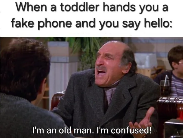 I'm an Old Man, I'm Confused 5