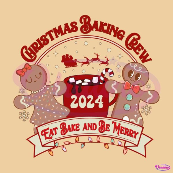 Christmas Baking Crew 2024 Eat Bake And Be Merry SVG