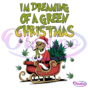 Dreaming Of Green Christmas Funny Xmas Cannabis Grinch PNG