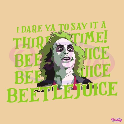 I Dare Ya To Say It A Third Time Beetlejuice SVG