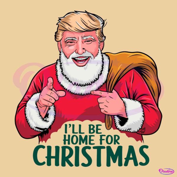 I Will Be Home For Christmas Donald Trump Santa Claus SVG