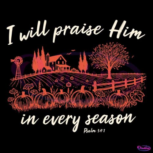 I Will Praise Him In Every Season Jesus Christian Fall Quote SVG