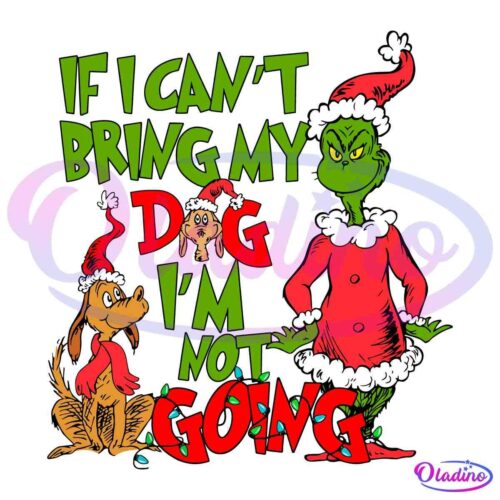 If I Cant Bring My Dog I'm Not Going Grinch And Dog SVG