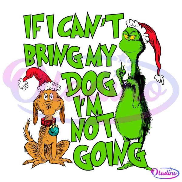 If I Cant Bring My Dog Im Not Going Grinch Quote SVG